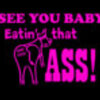 I SEE YOU BABY   EATING THAT ASS PIN on BLA