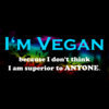 I m Vegan because I don t think I m surperior